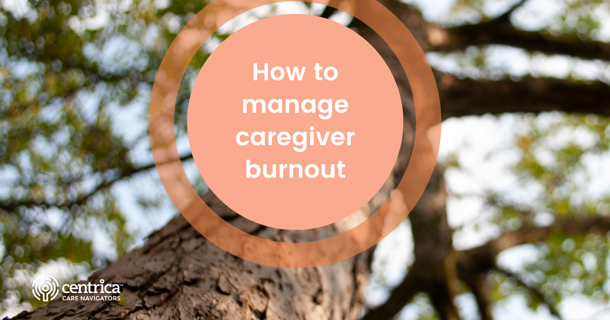 How you can manage your caregiver burnout