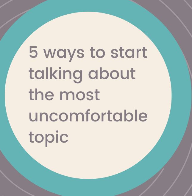 5 ways to start talking about the most uncomfortable topic