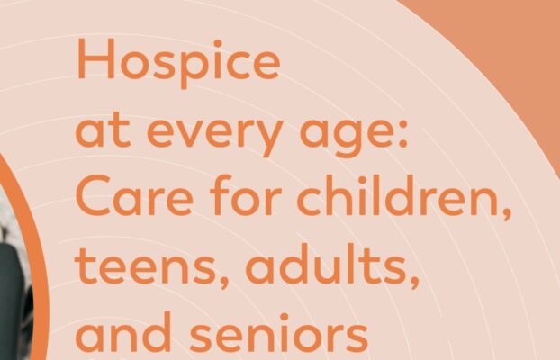 Hospice at every age: Care for children, teens, adults, and seniors