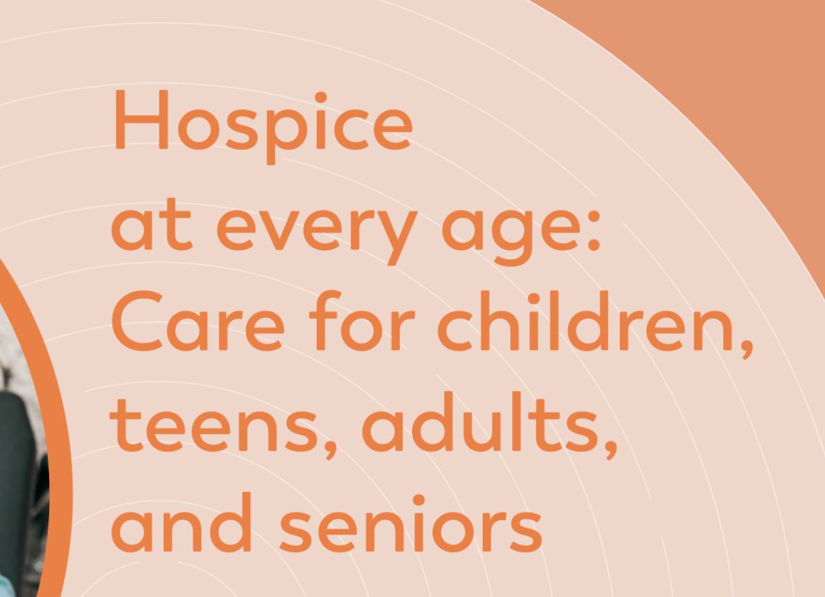 Hospice at every age: Care for children, teens, adults, and seniors