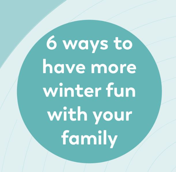 6 ways to have more winter fun with your family