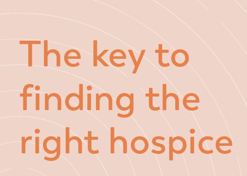 The key to finding the right hospice